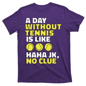 A Day Without Tennis Is Like Funny T-Shirt