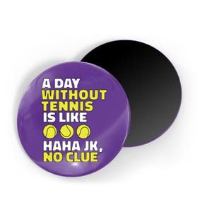 A Day Without Tennis Is Like Funny Magnet