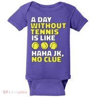 A Day Without Tennis Is Like Funny Baby Bodysuit
