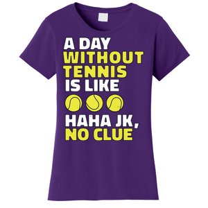 A Day Without Tennis Is Like Funny Women's T-Shirt