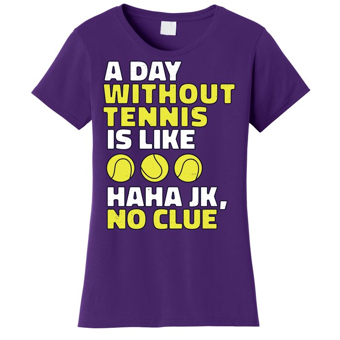 A Day Without Tennis Is Like Funny Women's T-Shirt