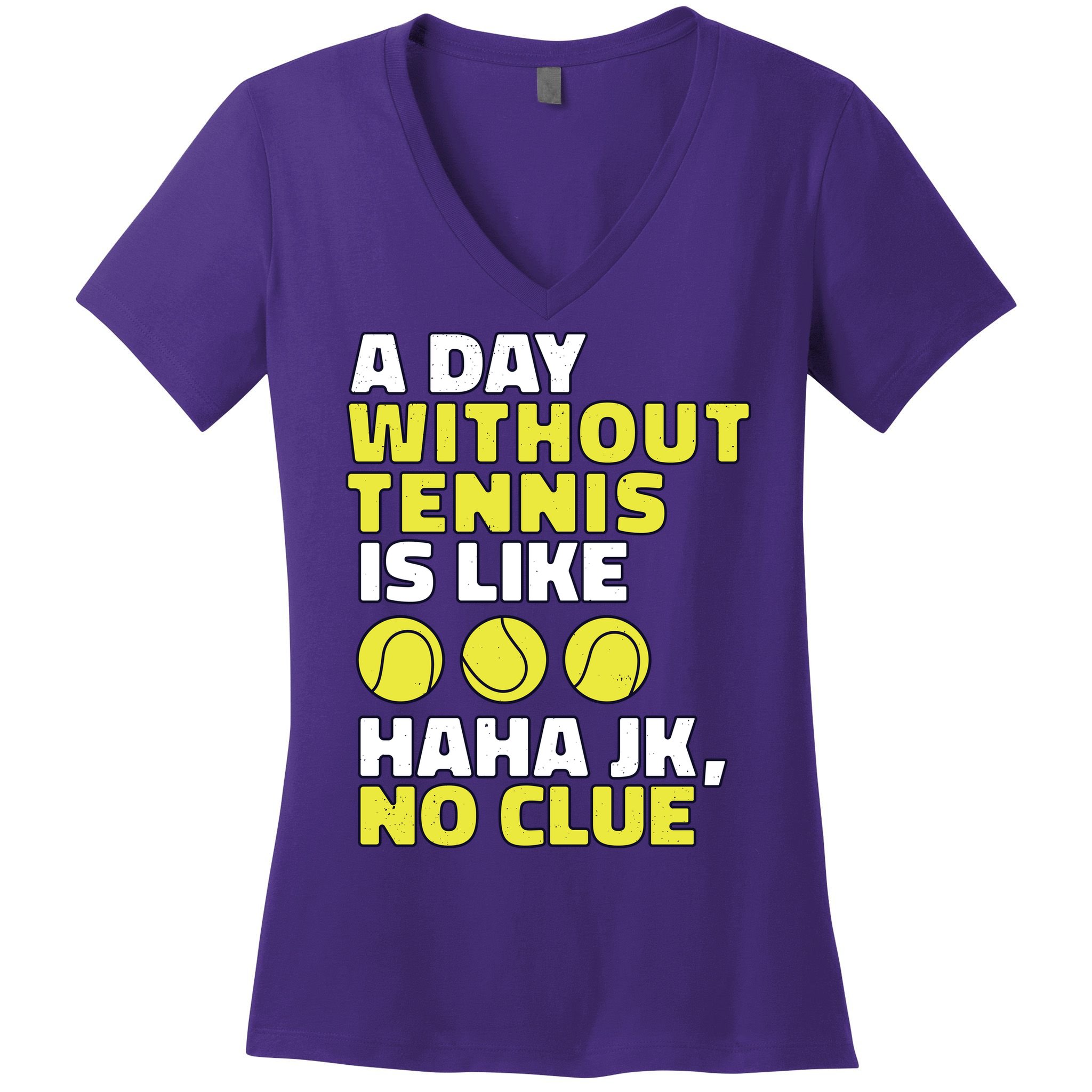 A Day Without Tennis Is Like Funny Women's V-Neck T-Shirt