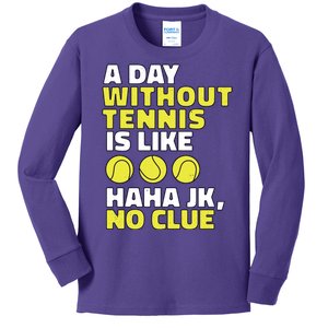 A Day Without Tennis Is Like Funny Kids Long Sleeve Shirt