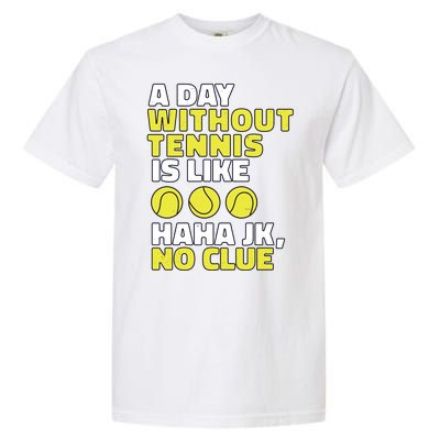 A Day Without Tennis Is Like Funny Garment-Dyed Heavyweight T-Shirt