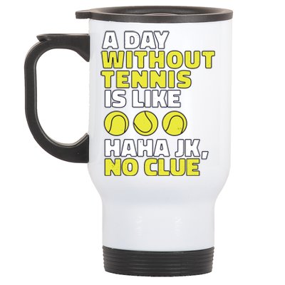 A Day Without Tennis Is Like Funny Stainless Steel Travel Mug