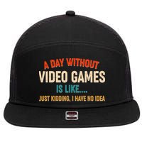A Day Without Video Games Is Like Just Kidding I Have No Idea 7 Panel Mesh Trucker Snapback Hat