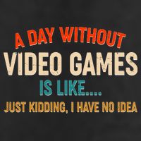 A Day Without Video Games Is Like Just Kidding I Have No Idea 7 Panel Mesh Trucker Snapback Hat