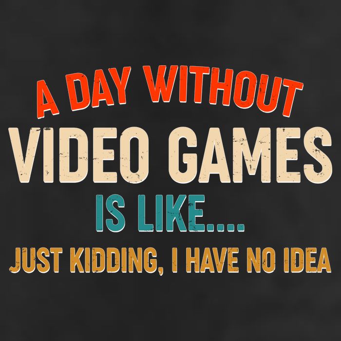 A Day Without Video Games Is Like Just Kidding I Have No Idea 7 Panel Mesh Trucker Snapback Hat