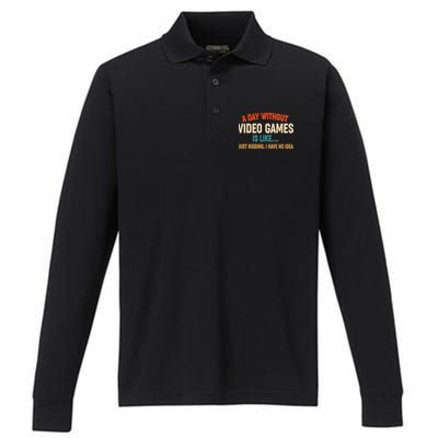 A Day Without Video Games Is Like Just Kidding I Have No Idea Performance Long Sleeve Polo