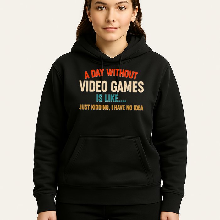 A Day Without Video Games Is Like Just Kidding I Have No Idea Hoodie