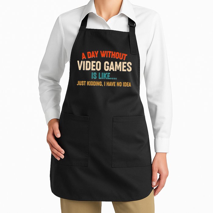 A Day Without Video Games Is Like Just Kidding I Have No Idea Apron