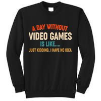 A Day Without Video Games Is Like Just Kidding I Have No Idea Sweatshirt