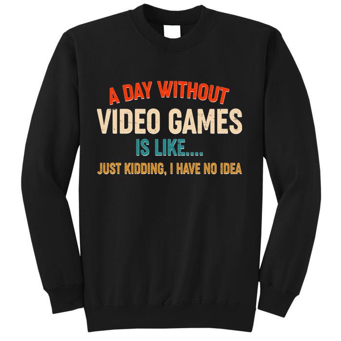 A Day Without Video Games Is Like Just Kidding I Have No Idea Sweatshirt