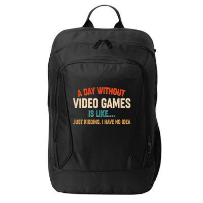 A Day Without Video Games Is Like Just Kidding I Have No Idea City Backpack