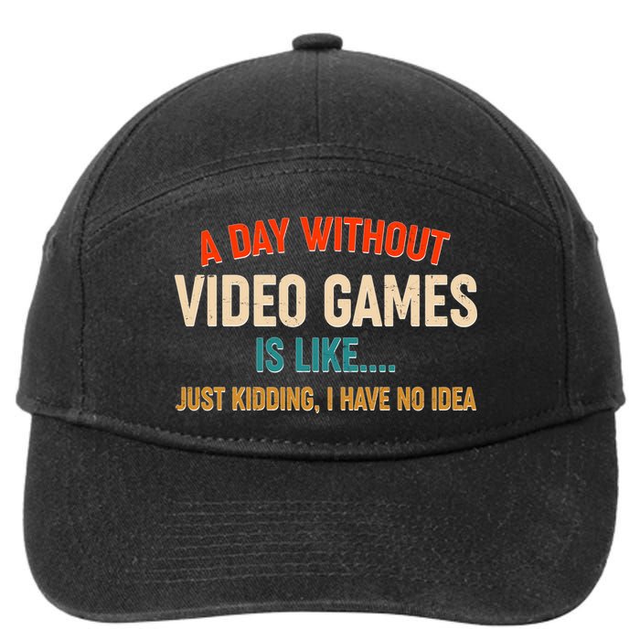 A Day Without Video Games Is Like Just Kidding I Have No Idea 7-Panel Snapback Hat