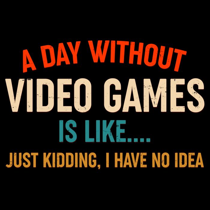 A Day Without Video Games Is Like Just Kidding I Have No Idea Mug