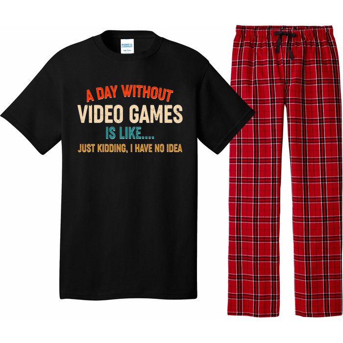 A Day Without Video Games Is Like Just Kidding I Have No Idea Pajama Set