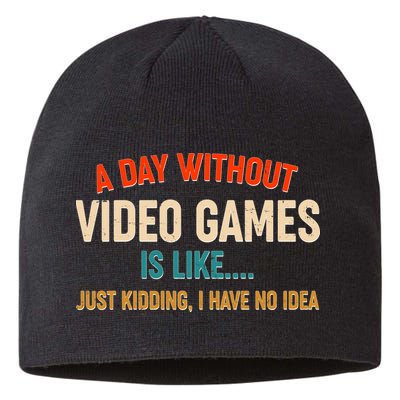A Day Without Video Games Is Like Just Kidding I Have No Idea Sustainable Beanie