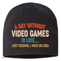 A Day Without Video Games Is Like Just Kidding I Have No Idea Sustainable Beanie