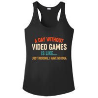 A Day Without Video Games Is Like Just Kidding I Have No Idea Ladies PosiCharge Competitor Racerback Tank