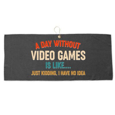 A Day Without Video Games Is Like Just Kidding I Have No Idea Large Microfiber Waffle Golf Towel