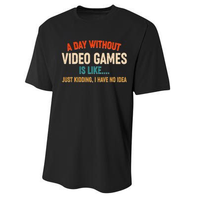 A Day Without Video Games Is Like Just Kidding I Have No Idea Performance Sprint T-Shirt