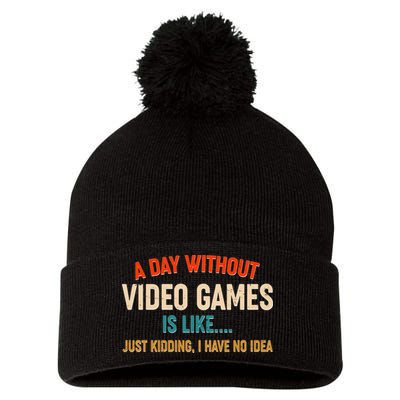 A Day Without Video Games Is Like Just Kidding I Have No Idea Pom Pom 12in Knit Beanie