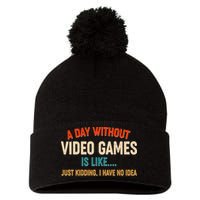 A Day Without Video Games Is Like Just Kidding I Have No Idea Pom Pom 12in Knit Beanie