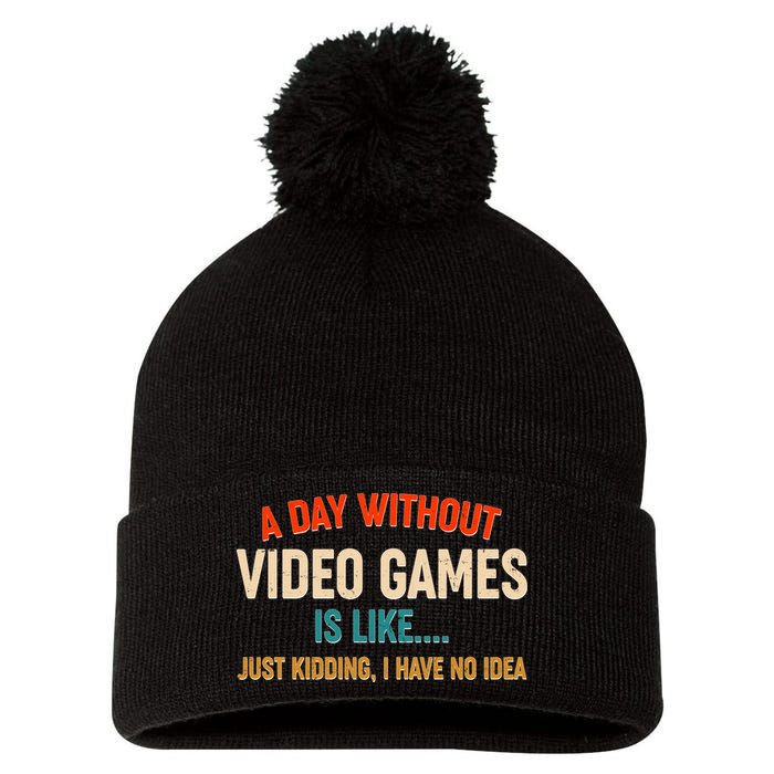 A Day Without Video Games Is Like Just Kidding I Have No Idea Pom Pom 12in Knit Beanie