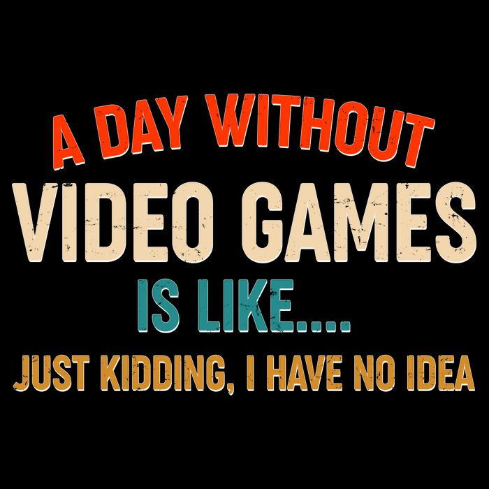A Day Without Video Games Is Like Just Kidding I Have No Idea Baby Bodysuit