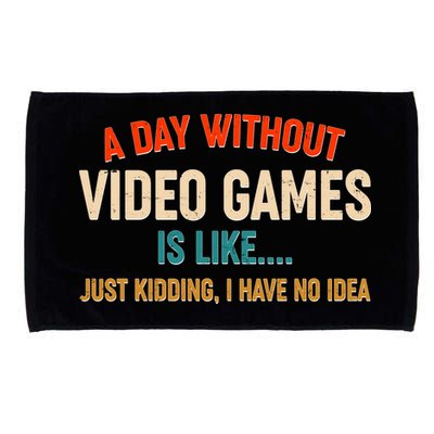 A Day Without Video Games Is Like Just Kidding I Have No Idea Microfiber Hand Towel