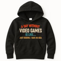 A Day Without Video Games Is Like Just Kidding I Have No Idea Kids Hoodie