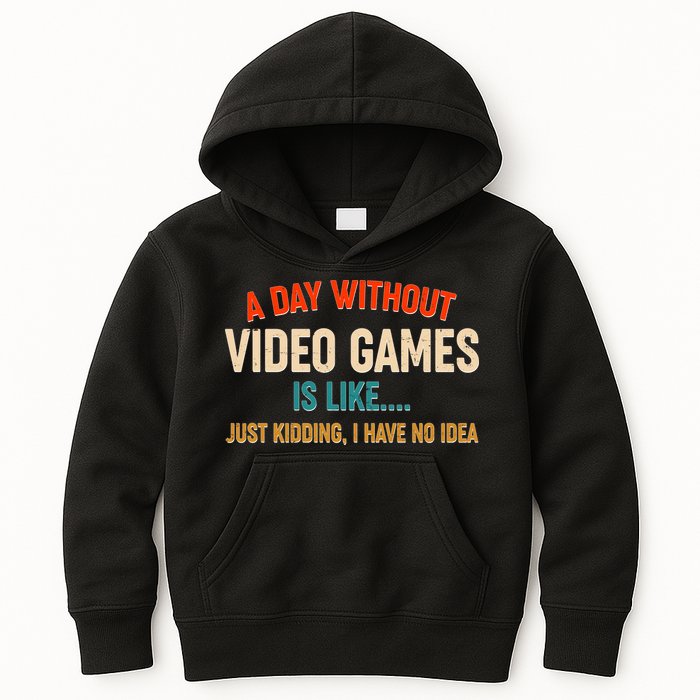 A Day Without Video Games Is Like Just Kidding I Have No Idea Kids Hoodie