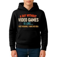 A Day Without Video Games Is Like Just Kidding I Have No Idea Kids Hoodie