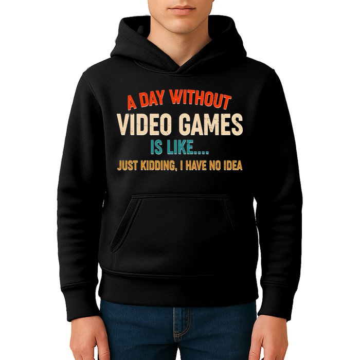 A Day Without Video Games Is Like Just Kidding I Have No Idea Kids Hoodie