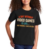 A Day Without Video Games Is Like Just Kidding I Have No Idea Kids T-Shirt