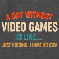 A Day Without Video Games Is Like Just Kidding I Have No Idea Vector Backpack