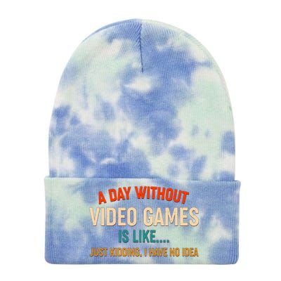 A Day Without Video Games Is Like Just Kidding I Have No Idea Tie Dye 12in Knit Beanie