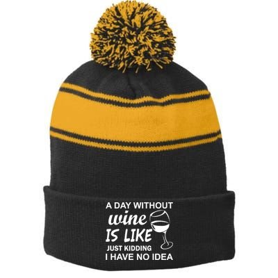 A Day Without Wine Is like Just Kidding I Have No idea Stripe Pom Pom Beanie