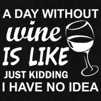 A Day Without Wine Is like Just Kidding I Have No idea Ladies PosiCharge Tri-Blend Wicking Tank