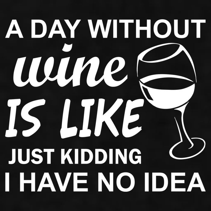 A Day Without Wine Is like Just Kidding I Have No idea Ladies PosiCharge Tri-Blend Wicking Tank