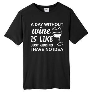 A Day Without Wine Is like Just Kidding I Have No idea Tall Fusion ChromaSoft Performance T-Shirt