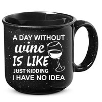 A Day Without Wine Is like Just Kidding I Have No idea 15oz Campfire Ceramic Mug