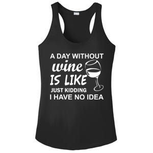 A Day Without Wine Is like Just Kidding I Have No idea Ladies PosiCharge Competitor Racerback Tank