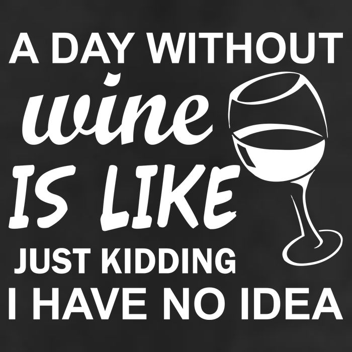 A Day Without Wine Is like Just Kidding I Have No idea Trucker Hat