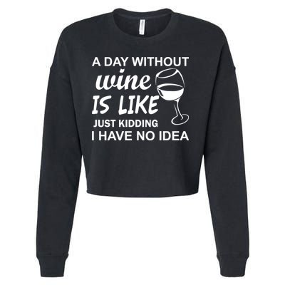 A Day Without Wine Is like Just Kidding I Have No idea Cropped Pullover Crew