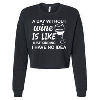 A Day Without Wine Is like Just Kidding I Have No idea Cropped Pullover Crew