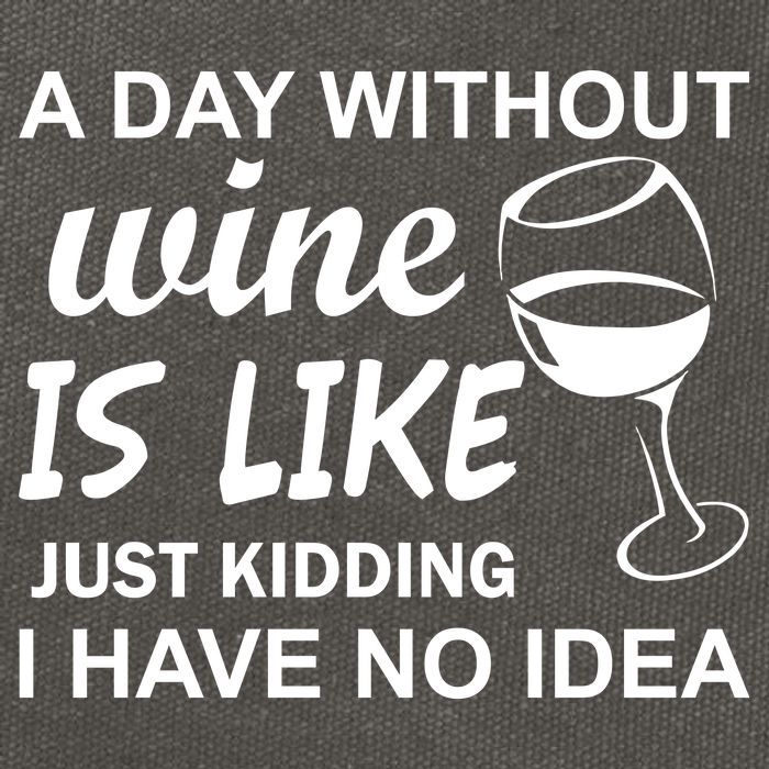 A Day Without Wine Is like Just Kidding I Have No idea Cotton Canvas Backpack