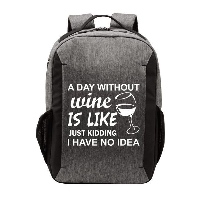 A Day Without Wine Is like Just Kidding I Have No idea Vector Backpack