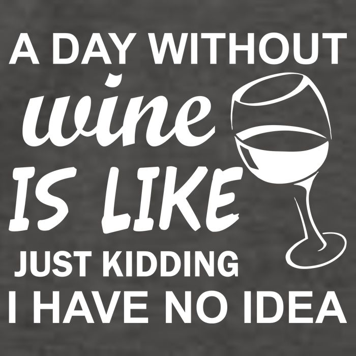 A Day Without Wine Is like Just Kidding I Have No idea Vector Backpack